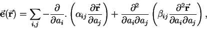 \begin{displaymath}
{\bf\vec{e}}({\bf\vec r})=\sum_{i,j}-\frac{\partial}{\partia...
...{2}{\bf\vec r}}{\partial {{a}_{i}}\partial {{a}_{j}}}\right),
\end{displaymath}