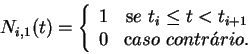 \begin{displaymath}
N_{i,1} (t) = \left\{\begin{array}{cc}
1 & {\mbox se~} t_i \...
...+1} \\
0 & {\mbox caso~ contr\acute ario.}
\end{array}\right.
\end{displaymath}