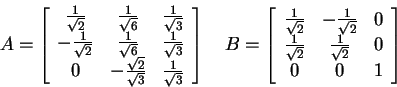 \begin{displaymath}
A = \left[\begin{array}{ccc}
\frac{1}{\sqrt{2}} & \frac{1}{\...
...{2}} & \frac{1}{\sqrt{2}} & 0 \\
0 & 0 & 1
\end{array}\right]
\end{displaymath}