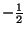 $-\frac{1}{2}$