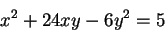 \begin{displaymath}
x^2 +24 xy - 6y^2 = 5
\end{displaymath}