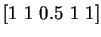 $[1~1~0.5~1~1]$