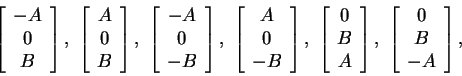\begin{displaymath}
\left[\begin{array}{c}
-A \\
0 \\
B
\end{array}\right],~\l...
...ht],~\left[\begin{array}{c}
0 \\
B \\
-A
\end{array}\right],
\end{displaymath}