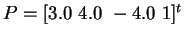 $P=[3.0~4.0~-4.0~1]^t$