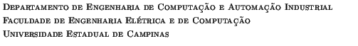 $\textstyle \parbox{110mm}{\scriptsize\sc
Departamento de Engenharia de Computa...
...a El{\'e}trica e de Computa{\c c}{\~a}o \\
Universidade Estadual de Campinas}$