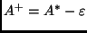 $\displaystyle A^+ = A^\ast - \varepsilon $