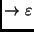 $\displaystyle \rightarrow \varepsilon$