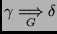 $\displaystyle \gamma \underset{G}{\Longrightarrow} \delta $