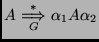 $\displaystyle A \overset{\ast}{\underset{G}{\Longrightarrow}} \alpha_1 A \alpha_2 $