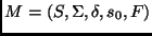 $ M = (S,
\Sigma, \delta, s_0, F)$