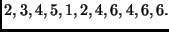 $\displaystyle 2,3,4,5,1,2,4,6,4,6,6.
$