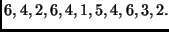 $\displaystyle 6,4,2,6,4,1,5,4,6,3,2.
$