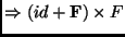 $\displaystyle \Rightarrow (id+\mathbf{F}) \times F$