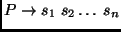 $ P
\rightarrow s_1\;s_2\dots\;s_n$