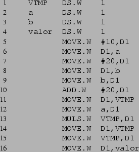 \begin{listing}{1}
VTMP DS.W 1
a DS.W 1
b DS.W 1
valor DS.W 1
MOVE.W  ...