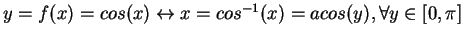 $y = f(x) = cos(x) \leftrightarrow x = cos^{-1}(x) = acos(y), \forall y \in \left[0, \pi\right]$