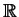 $\Bbb{R}$