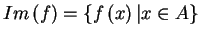 $\func{Im}\left( f\right) =\left\{ f\left( x\right) \vert x\in
A\right\} $
