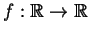 $f:\Bbb{R}\rightarrow \Bbb{R}$