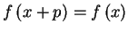 $%%
f\left( x+p\right) =f\left( x\right) $