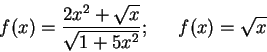 \begin{displaymath}
f(x) = \frac{2 x^2 + \sqrt{x}}{\sqrt{1+5x^2}}\mbox{;} ~~~~~f(x) = \sqrt{x}
\end{displaymath}