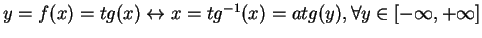 $y = f(x) = tg(x) \leftrightarrow x = tg^{-1}(x) = atg(y), \forall y \in \left[ -\infty, +\infty\right]$