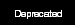 Deprecated