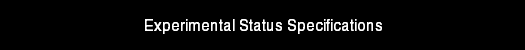 Experimental Status Specifications