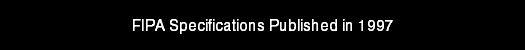 FIPA Specifications Published in 1997