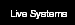 Live Systems