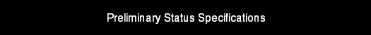 Preliminary Status Specifications