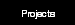 Projects