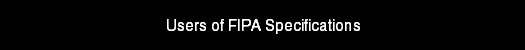 Users of FIPA Specifications
