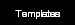 Templates