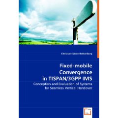 Fixed-mobile Convergence in TISPAN/3GPP IMS: Conception and Evaluation of Systems for Seamless Vertical Handover